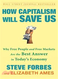How Capitalism Will Save Us ─ Why Free People and Free Markets Are the Best Answer in Today\