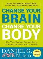 Change Your Brain, Change Your Body ─ Use Your Brain to Get and Keep the Body You Have Always Wanted