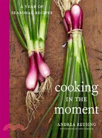 Cooking in the Moment ─ A Year of Seasonal Recipes