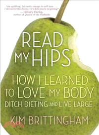 Read My Hips ─ How I Learned to Love My Body, Ditch Dieting, and Live Large