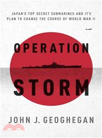 Operation Storm—Japan's Top Secret Submarines and Its Plan to Change the Course of World War II