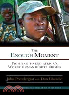 The Enough Moment ─ Fighting to End Africa's Worst Human Rights Crimes