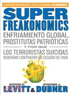 SuperFreakonomics ─ Enfriamiento global, prostitutas patrioticas y por que los terroristas suicidas deberian contratar un seguro de vida