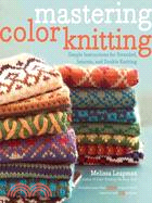 Mastering Color Knitting ─ Simple Instructions for Stranded, Intarsia, and Double Knitting