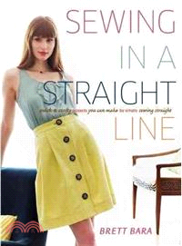 Sewing in a straight line :quick and crafty projects you & make by simply sewing straight /