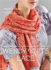 Wendy Knits Lace ─ Essential Techniques and Patterns for Irresistible Everyday Lace