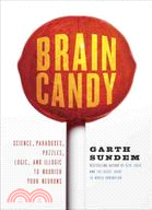 Brain Candy ─ Science, Paradoxes, Puzzles, Logic, and Illogic to Nourish Your Neurons