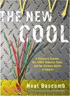 The New Cool ─ A Visionary Teacher, His First Robotics Team, and the Ultimate Battle of Smarts