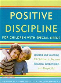 Positive Discipline for Children With Special Needs ─ Raising and Teaching All Children to Become Resilient, Responsible, and Respectful