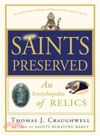 Saints Preserved ─ An Encyclopedia of Relics