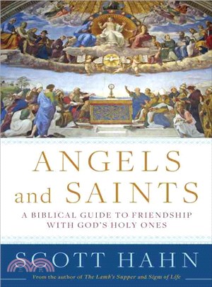 Angels and Saints ─ A Biblical Guide to Friendship with God's Holy Ones