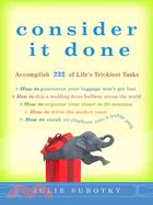 Consider It Done: Accomplish 228 of Life's Trickiest Tasks
