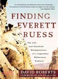Finding Everett Ruess ─ The Life and Unsolved Disappearance of a Legendary Wilderness Explorer
