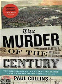 The Murder of the Century ─ The Gilded Age Crime That Scandalized a City and Sparked the Tabloid Wars