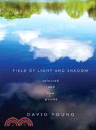 Field of Light and Shadow ─ Selected and New Poems