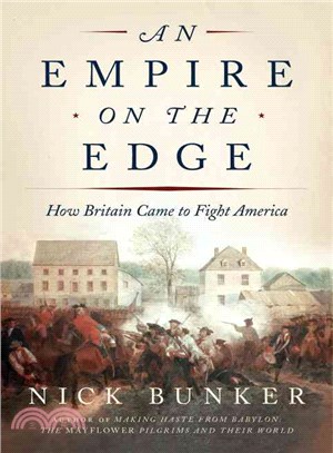 An Empire on the Edge ― How Britain Came to Fight America