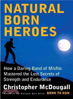 Natural Born Heroes ― How a Daring Band of Misfits Mastered the Lost Secrets of Strength and Endurance