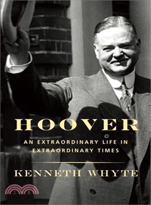 Hoover :an extraordinary life in extraordinary times /