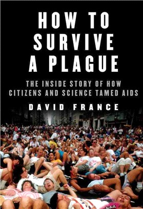 How to survive a plague :the inside story of how citizens and science tamed AIDS /