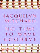 No Time to Wave Goodbye: A Novel | 拾書所