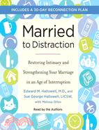 Married to Distraction ─ Restoring Intimacy and Strengthening Your Marriage in an Age of Interruption
