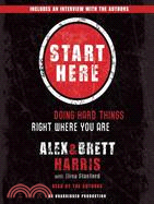 Start Here: Doing Hard Things Right Where You Are