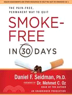 Smoke Free in 30 Days: The Pain-Free, Permanent Way to Quit