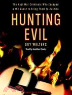 Hunting Evil: The Nazi War Criminals Who Escaped & the Quest to Bring Them to Justice