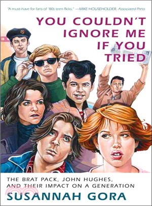 You Couldn't Ignore Me If You Tried ─ The Brat Pack, John Hughes, and Their Impact on a Generation