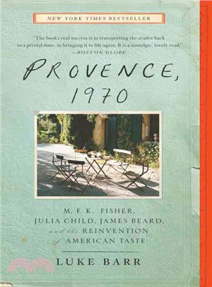 Provence, 1970 ─ M. F. K. Fisher, Julia Child, James Beard, and the Reinvention of American Taste