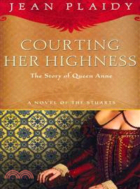 Courting Her Highness ─ The Story of Queen Anne