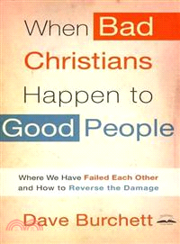 When Bad Christians Happen to Good People ─ Where We Have Failed Each Other and How to Reverse the Damage