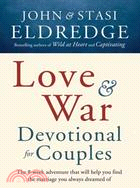 Love and War Devotional for Couples ─ The Eight-week Adventure That Will Help You Find the Marriage You Always Dreamed of