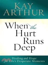 When the Hurt Runs Deep ─ Healing and Hope for Life's Desperate Moments