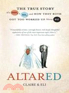 Altared ─ The True Story of a She, a He, and How They Both Got Too Worked Up About We