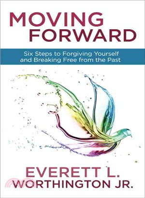 Moving Forward ─ Six Steps to Forgiving Yourself and Breaking Free from the Past