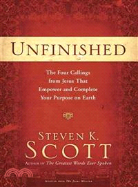 Unfinished ― The Four Callings from Jesus That Empower and Complete Your Purpose on Earth