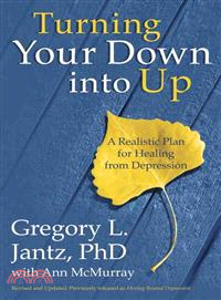 Turning Your Down into Up ─ A Realistic Plan for Healing from Depression