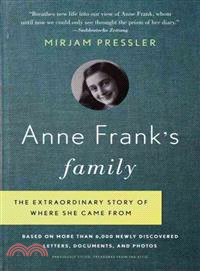 Anne Frank's Family ─ The Extraordinary Story of Where She Came From, Based on More Than 6,000 Newly Discovered Letters, Documents, and Photos