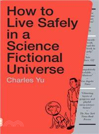 How to Live Safely in a Science Fictional Universe ─ A Novel