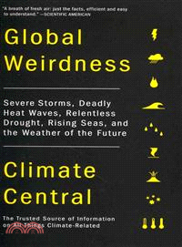 Global Weirdness ─ Severe Storms, Deadly Heat Waves, Relentless Drought, Rising Seas, and the Weather of the Future