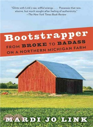 Bootstrapper ─ From Broke to Badass on a Northern Michigan Farm