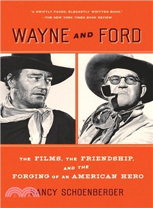 Wayne and Ford ― The Films, the Friendship, and the Forging of an American Hero