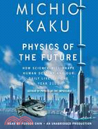 Physics of the Future ─ How Science Will Shape Human Destiny and Our Daily Lives by the Year 2100