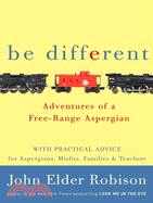Be Different: Adventures of a Free-range Aspergian, With Practical Advice for Aspergians, Misfits, and Their Parents | 拾書所