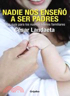 Nadie nos enseno a ser padres / Nobody taught us how to be parents:Una Guia Para Los Nuevos Lideres Familiares / a Guide for the New Family Leaders