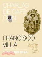 Charlas de cafe con Francisco Villa / Coffee Chat with Francisco Villa
