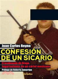 Confesion de un sicario / Confession of a Hitman ─ El Testimonio De Drago, Lugarteniente De Un Cartel Mexicano