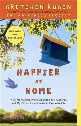 Happier at Home ─ Kiss More, Jump More, Abandon Self-Control, and My Other Experiments in Everyday Life