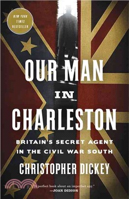 Our Man in Charleston ─ Britain's Secret Agent in the Civil War South